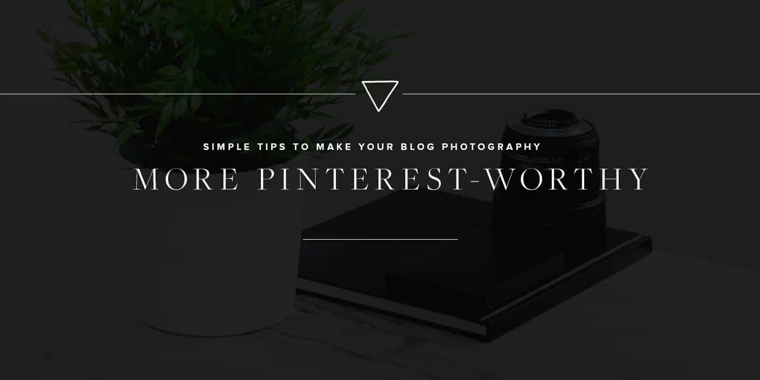 FEATURED_Simple-Tips-to-Make-Your-Blog-Photography-More-Pinterest-Worthy